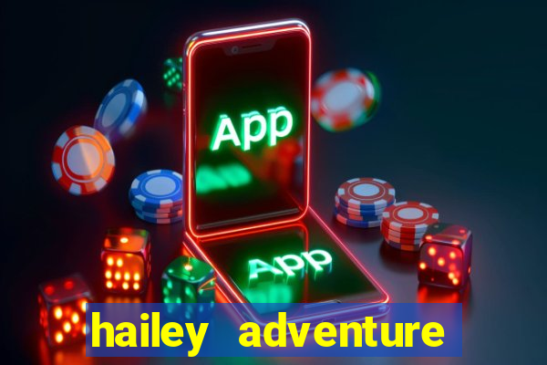 hailey adventure mod apk unlimited money